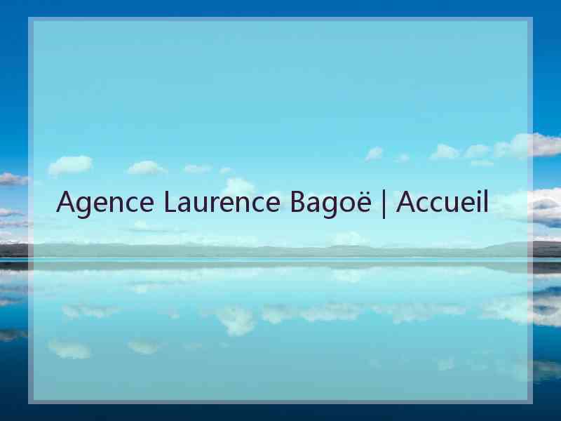 Agence Laurence Bagoë | Accueil